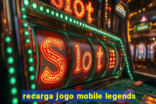 recarga jogo mobile legends